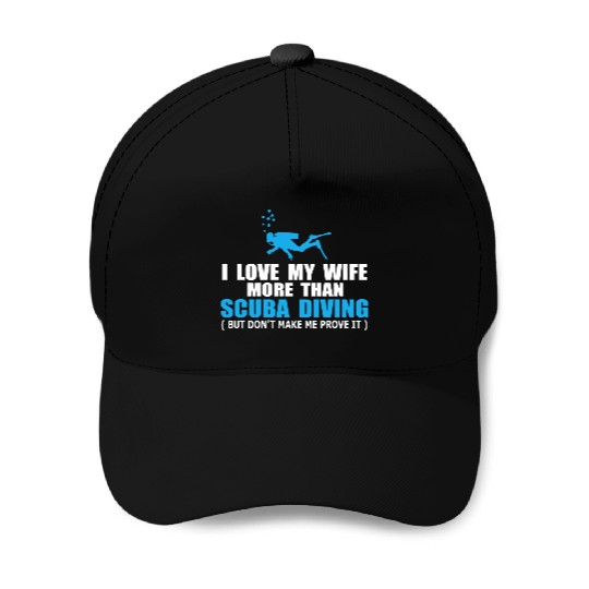 I Love My Wife More Than Scuba Diving Baseball Caps