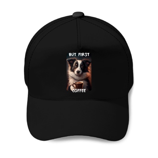 Border Collie - But First Coffee (en) 1 Baseball Caps