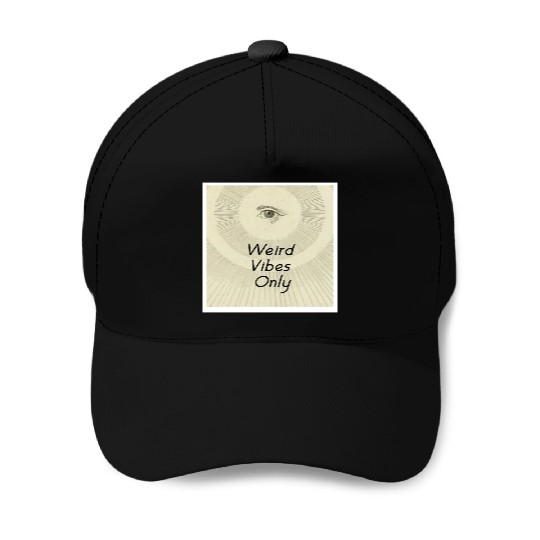 Weird Vibes Only Baseball Caps