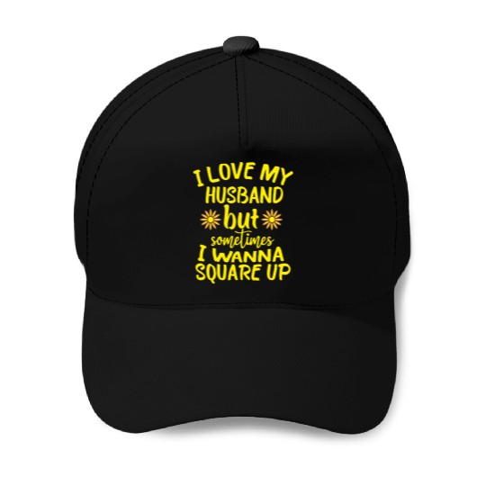 I Love My Husband But Sometimes I Wanna square up Baseball Caps