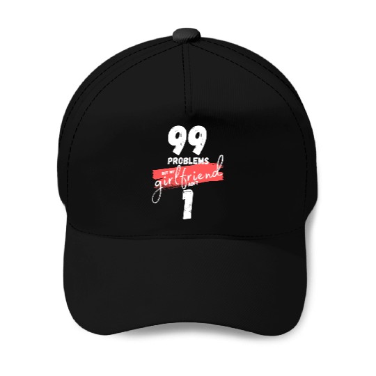 99 Problems But My Girlfriend Ain't One Baseball Caps