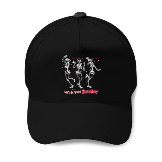 Let's Be Weird Together Skeleton Valentine's Day Baseball Caps