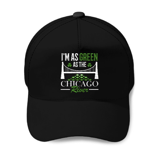 I'm As Green As The Chicago River St. Patrick's Baseball Caps