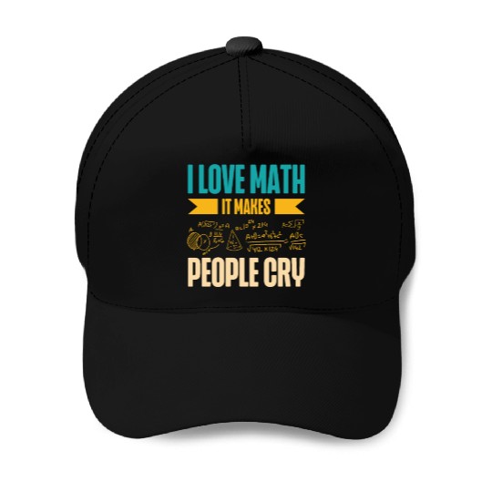 I Love Math It Makes People Cry Math Teacher Baseball Caps
