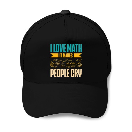 I Love Math It Makes People Cry Math Teacher Baseball Caps