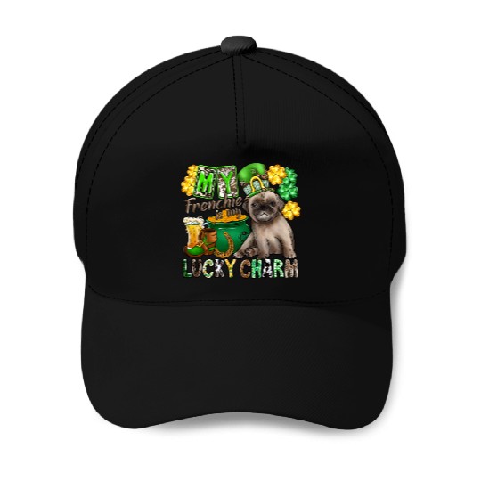 My Frenchie Is My Lucky Charm Baseball Caps