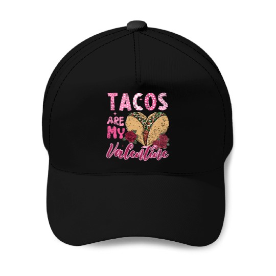 Tacos Are My Valentine I Love Tacos Valentines Day Baseball Caps