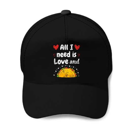 I Love Tacos Valentines Day All I Need is Taco Baseball Caps