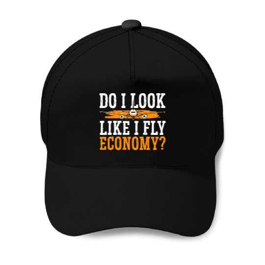 Do I Look Like I Fly Economy First Class Frequent Baseball Caps
