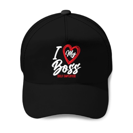 I Love My Boss Self Employed Job Work Freelancer Baseball Caps