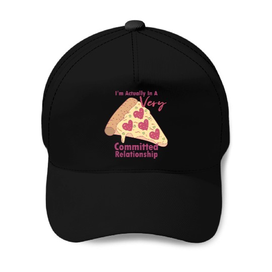 Anti-Valentines Very Committed Pizza Relationship Baseball Caps