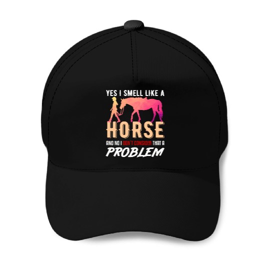 Yes I Smell Like A Horse Lover Gift Baseball Caps