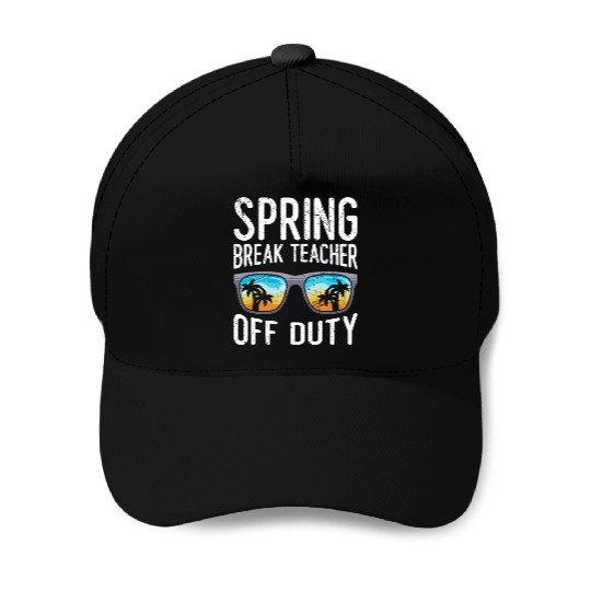 Spring break teacher off duty vacation teacher Baseball Caps
