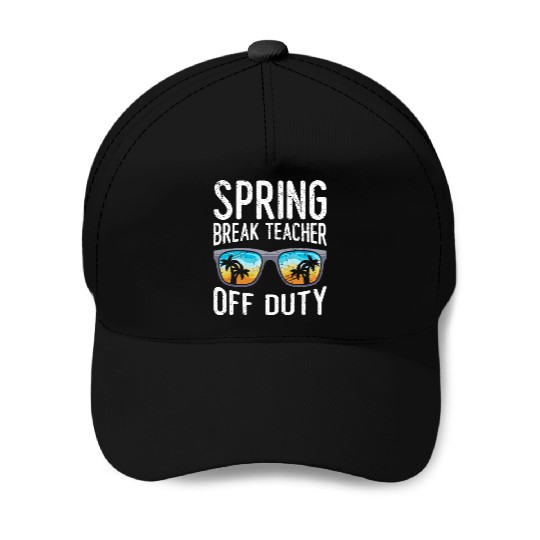 Spring break teacher off duty vacation teacher Baseball Caps