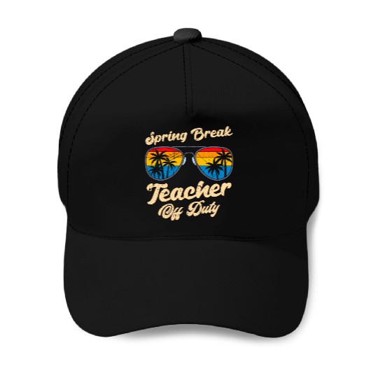 Spring break teacher off duty vacation teacher Baseball Caps