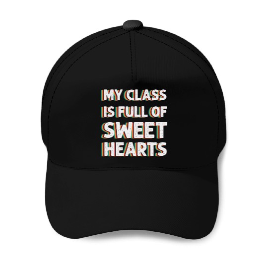 My Class Is Full Of Sweethearts Baseball Caps