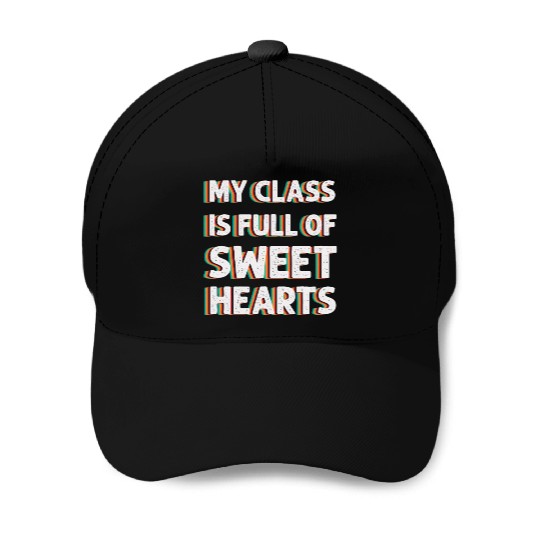 My Class Is Full Of Sweethearts Baseball Caps