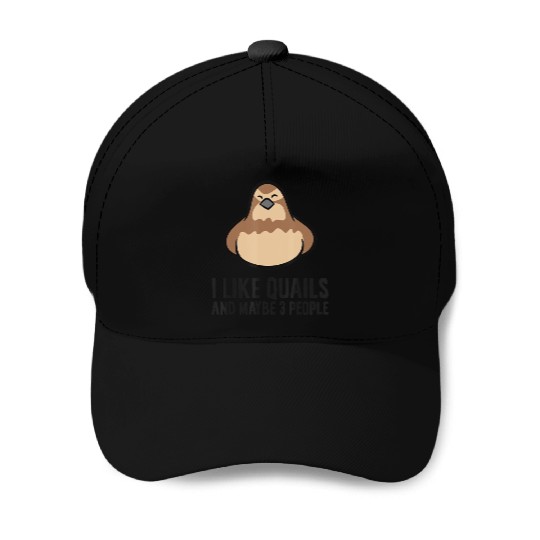 I Like Quails And Maybe Like 3 People Quail Birds Baseball Caps