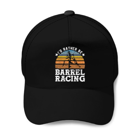 I d Rather Be Barrel Racing Barrel Racer Baseball Caps