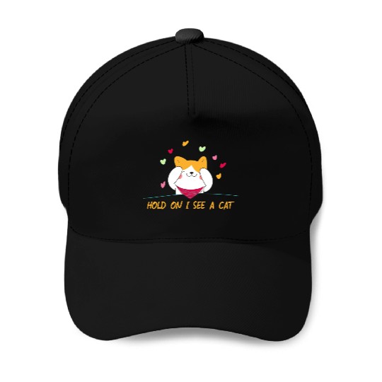Cat Lover Cat Mom Funny Hold On I See A Cat Baseball Caps