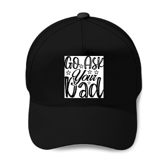 Go Ask Your Dad Baseball Caps