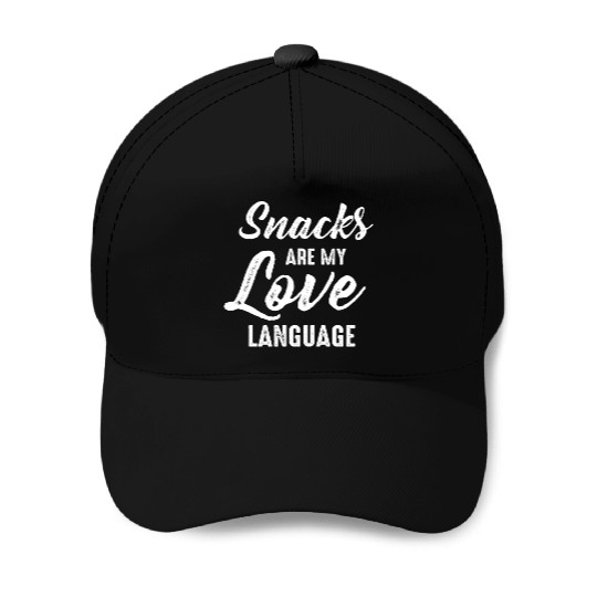 Snacks Are My Love Language Baseball Caps