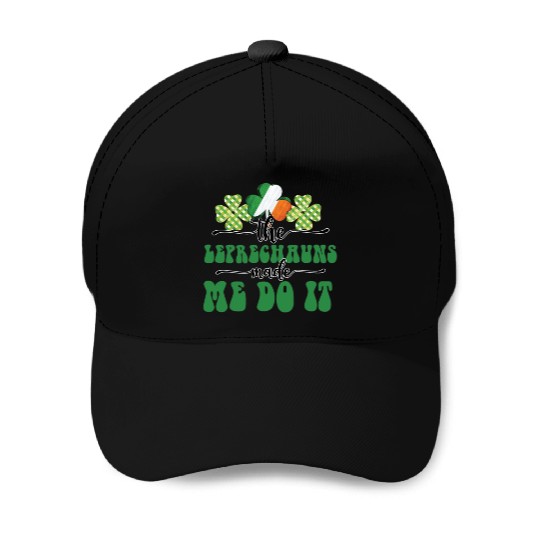 The Leprechauns Made Me Do It Baseball Caps