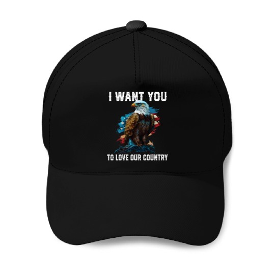 I Want You To Love Our Country Patriotic Baseball Caps