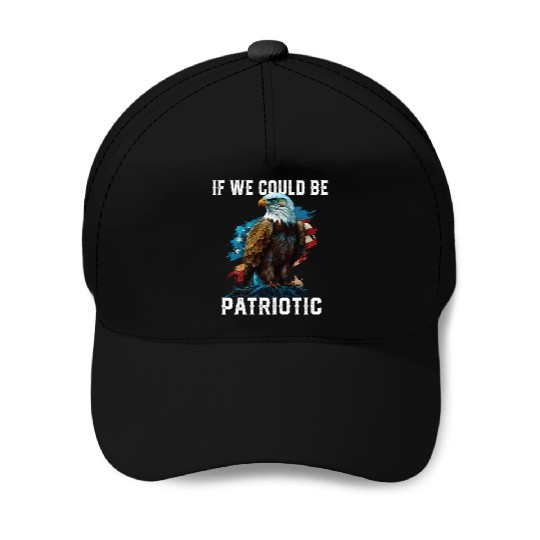 If We Could Be Patriotic USA American Bald Eagle Baseball Caps
