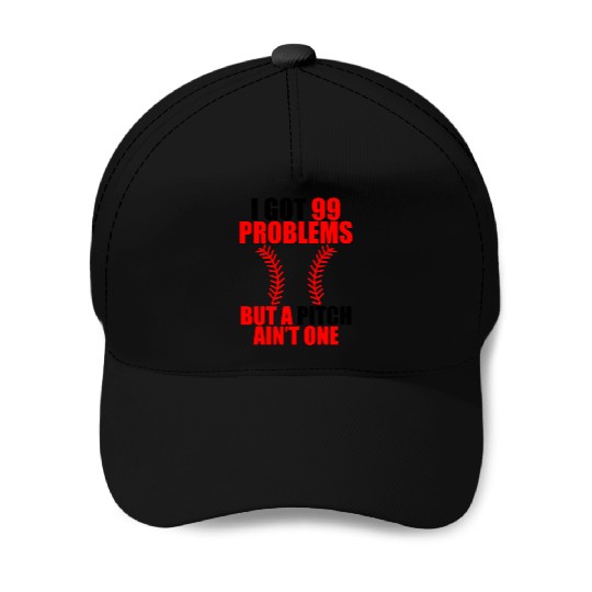I Got 99 Problems But A Pitch Ain't One Baseball Caps