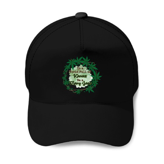 In A World Full of Karens Be A Mary Jane Cannabis Baseball Caps