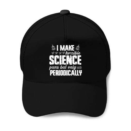 I Make Horrible Science Puns But Only Periodically Baseball Caps