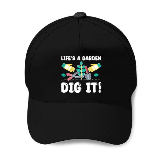 Great Gardener Quote - Life's A Garden Dig It Baseball Caps