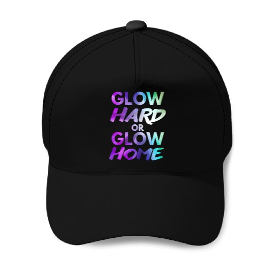 Glow Hard Or Glow Home | Neon colors Baseball Caps