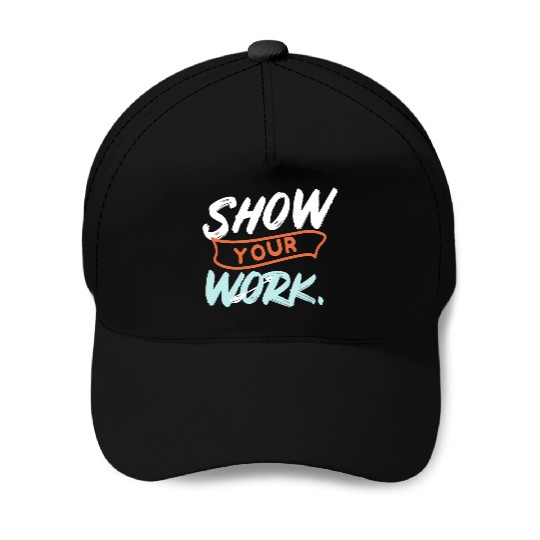 Show Your Work Funny Math Teacher Design Idea Baseball Caps