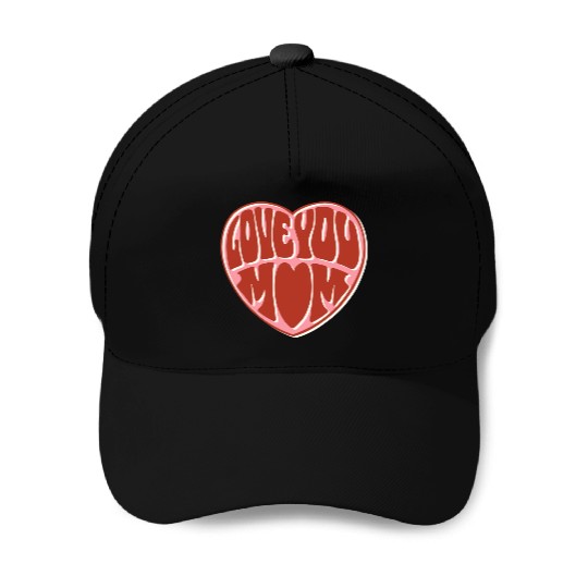 I Love Mom Baseball Caps