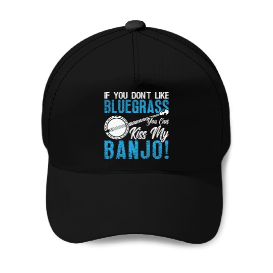 Banjo If You Don't Like Bluegrass Country Music Baseball Caps