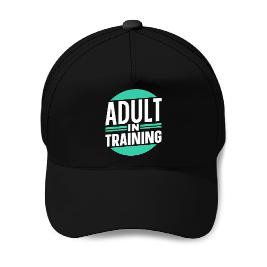 Adult In Training Birthday Adulting Adulthood Baseball Caps