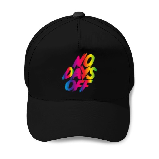 No days off Baseball Caps