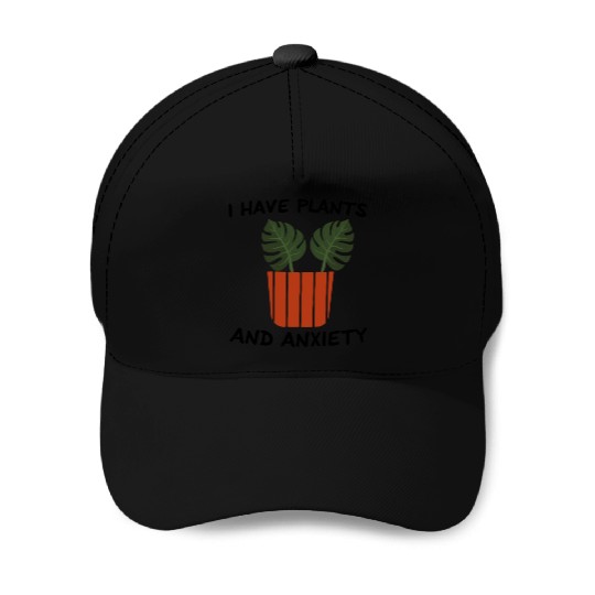 I Have Plants And Anxiety Baseball Caps
