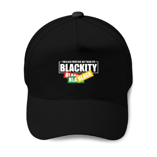 I'm Black Everyday But Today I'm Blackity Black Baseball Caps