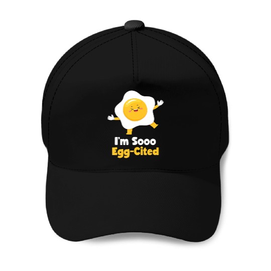 I m Sooo Egg Cited Breakfast Fried Egg Easter Sun Baseball Caps