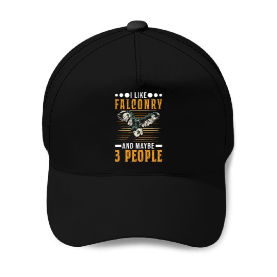I Like Falconry And Maybe 3 People Falcon Baseball Caps