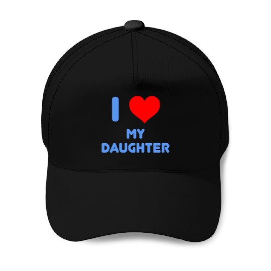 I Love My Daughter Baseball Caps