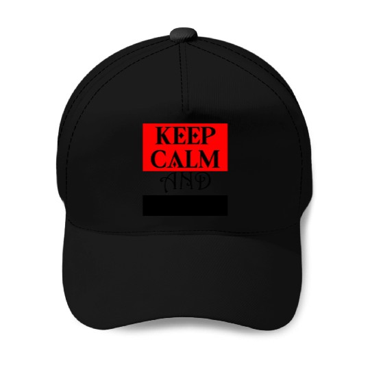 KEEP CALM and ... Baseball Caps
