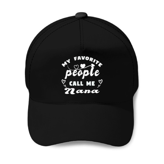 My Favorite People Call Me Nana Baseball Caps