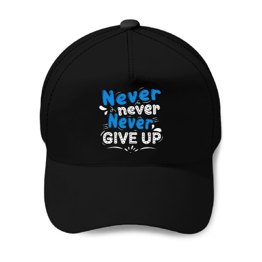 Never never give up Baseball Caps