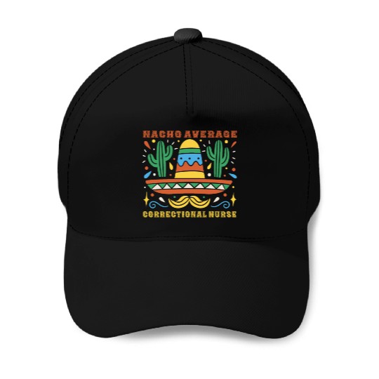 Nacho Average Correctional Nurse Cinco De Mayo Baseball Caps