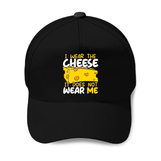 I Wear The Cheese It Does Not Wear Me Cheesy Food Baseball Caps