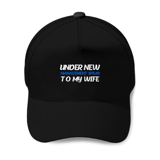 Under New Management Speak To My Wife Baseball Caps
